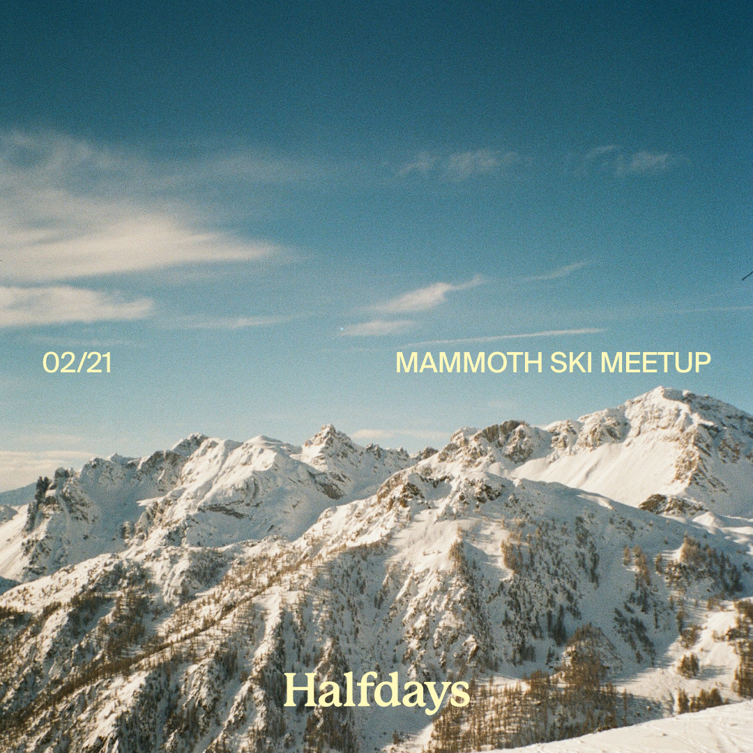 HALFDAYS MAMMOTH SKI MEETUP